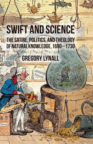 Cover image for Swift and Science: The Satire, Politics and Theology of Natural Knowledge, 1690-1730