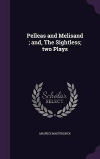 Cover image for Pelleas and Melisand; And, the Sightless; Two Plays