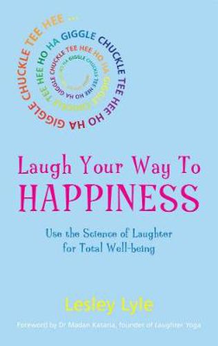 Cover image for Laugh Your Way to Happiness: The Science of Laughter for Total Well-Being