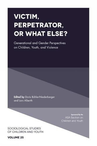 Cover image for Victim, Perpetrator, or What Else?: Generational and Gender Perspectives on Children, Youth, and Violence