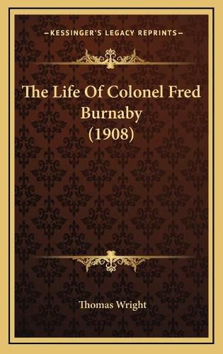 Cover image for The Life of Colonel Fred Burnaby (1908)