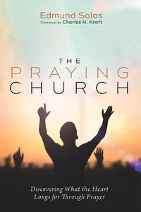 Cover image for The Praying Church: Discovering What the Heart Longs for Through Prayer