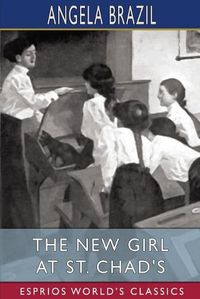 Cover image for The New Girl at St. Chad's (Esprios Classics)