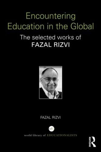 Cover image for Encountering Education in the Global: The selected works of Fazal Rizvi