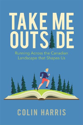 Cover image for Take Me Outside: Running Across the Canadian Landscape That Shapes Us