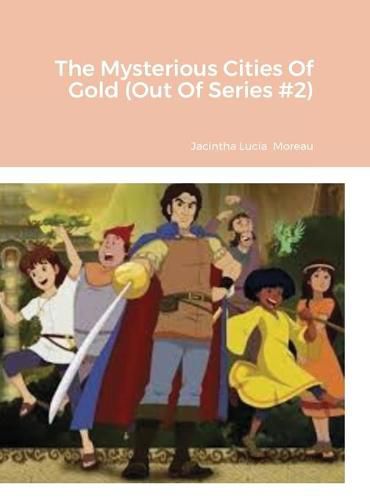 Cover image for The Mysterious Cities Of Gold (Out Of Series #2)