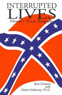 Cover image for Interrupted Lives: Hood's Texas Brigade