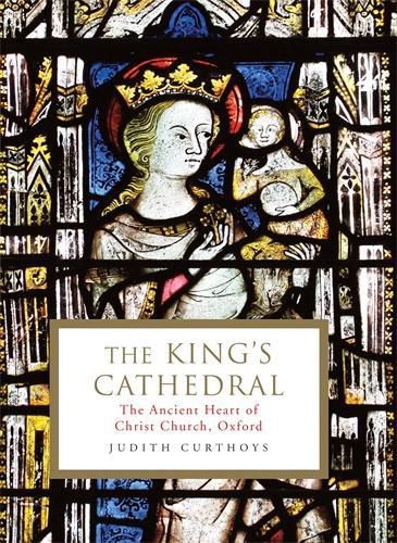 Cover image for The King's Cathedral: The ancient heart of Christ Church, Oxford