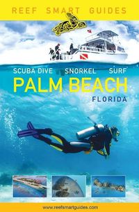 Cover image for Reef Smart Guides Florida: Palm Beach: Scuba Dive. Snorkel. Surf. (Some of the Best Diving Spots in Florida)