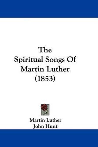 Cover image for The Spiritual Songs of Martin Luther (1853)