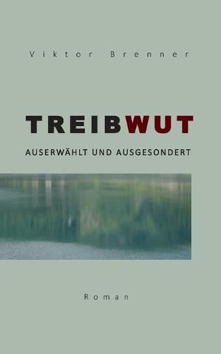 Cover image for Treibwut: Auserwahlt und ausgesondert