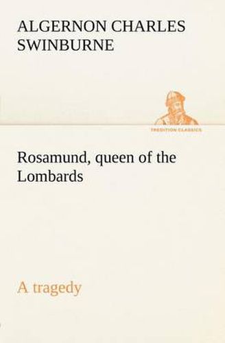 Cover image for Rosamund, queen of the Lombards, a tragedy