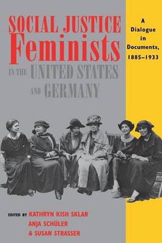 Cover image for Social Justice Feminists in the United States and Germany: A Dialogue in Documents, 1885-1933