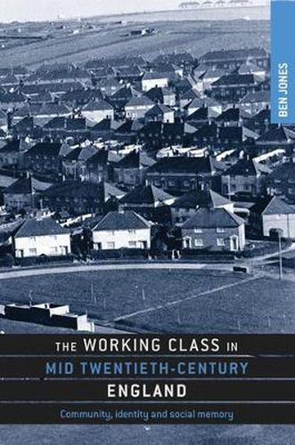 Cover image for The Working Class in Mid Twentieth-Century England: Community, Identity and Social Memory