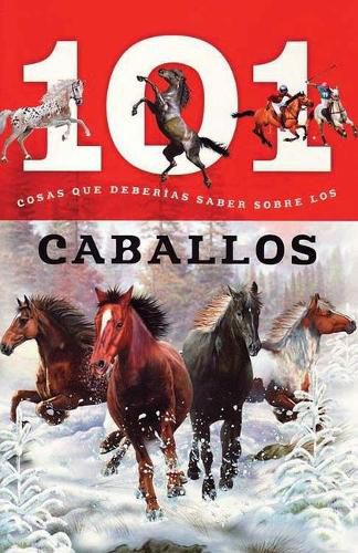 Cover image for Caballos: 101 Cosas Que Deberias Saber Sobre Los ( Horses: 101 Facts )