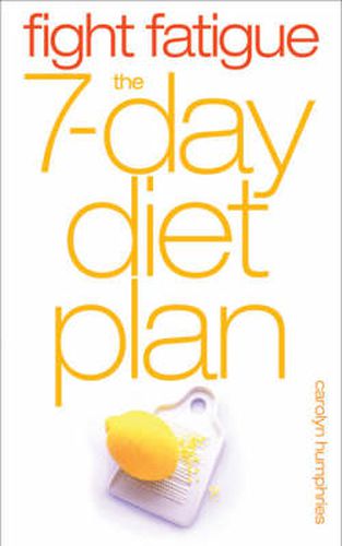 Cover image for Fight Fatigue: The 7 - Day Diet Plan