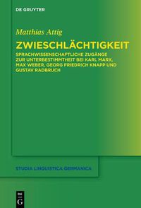 Cover image for Zwieschlachtigkeit: Sprachwissenschaftliche Zugange Zur Unterbestimmtheit Bei Karl Marx, Max Weber, Georg Friedrich Knapp Und Gustav Radbruch