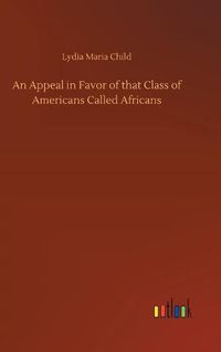 Cover image for An Appeal in Favor of that Class of Americans Called Africans