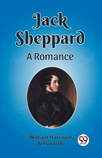 Cover image for Jack Sheppard A Romance