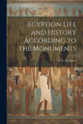 Cover image for Egyption Life and History According to the Monuments