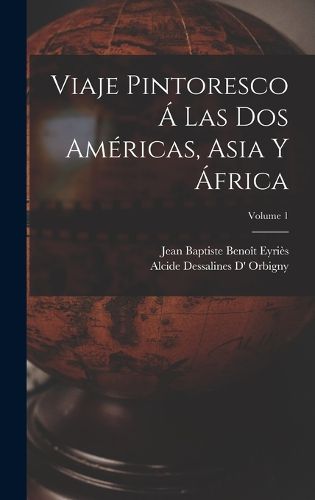 Cover image for Viaje Pintoresco A Las Dos Americas, Asia Y Africa; Volume 1