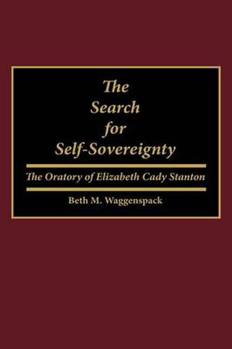 The Search for Self-Sovereignty: The Oratory of Elizabeth Cady Stanton