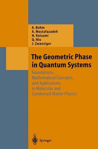 Cover image for The Geometric Phase in Quantum Systems: Foundations, Mathematical Concepts, and Applications in Molecular and Condensed Matter Physics