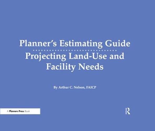 Cover image for Planner's Estimating Guide: Projecting Land-Use and Facility Needs