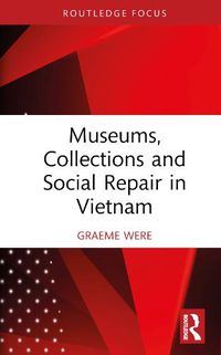 Cover image for Museums, Collections and Social Repair in Vietnam