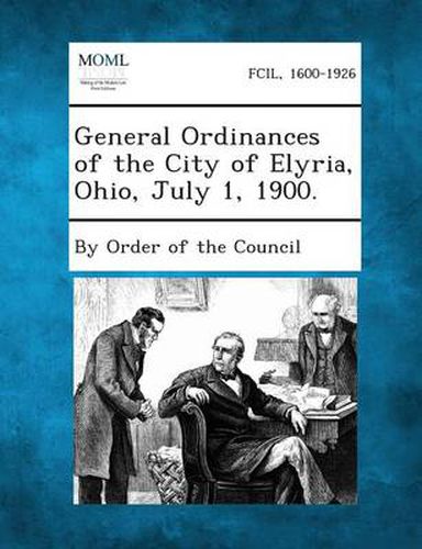 Cover image for General Ordinances of the City of Elyria, Ohio, July 1, 1900.