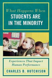 Cover image for What Happens When Students Are in the Minority: Experiences and Behaviors that Impact Human Performance