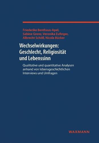 Cover image for Wechselwirkungen: Geschlecht, Religiositat und Lebenssinn: Qualitative und quantitative Analysen anhand von lebensgeschichtlichen Interviews und Umfragen