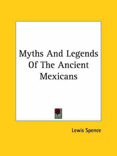 Cover image for Myths and Legends of the Ancient Mexicans
