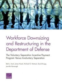 Cover image for Workforce Downsizing and Restructuring in the Department of Defense: The Voluntary Separation Incentive Payment Program versus Involuntary Separation