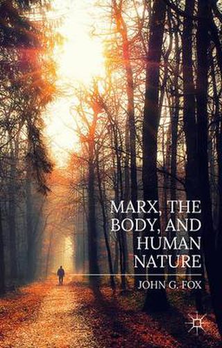 Cover image for Marx, the Body, and Human Nature