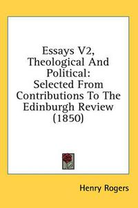 Cover image for Essays V2, Theological and Political: Selected from Contributions to the Edinburgh Review (1850)