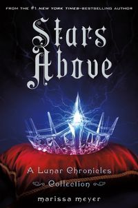 Cover image for Stars Above: A Lunar Chronicles Collection