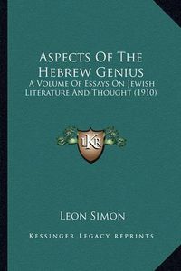 Cover image for Aspects of the Hebrew Genius: A Volume of Essays on Jewish Literature and Thought (1910)