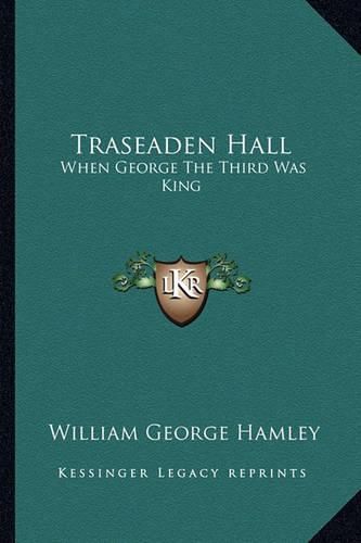 Traseaden Hall: When George the Third Was King