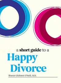 Cover image for A Short Guide to a Happy Divorce: The Modern Framework for When Love Comes to an End