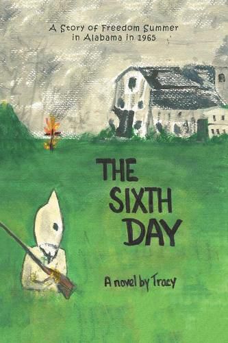 Cover image for The Sixth Day: A Story of Freedom Summer in Alabama in 1965