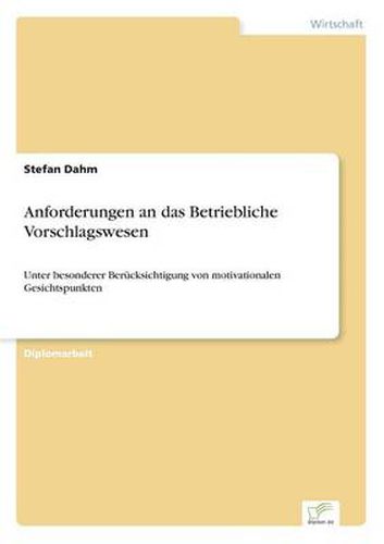 Cover image for Anforderungen an das Betriebliche Vorschlagswesen: Unter besonderer Berucksichtigung von motivationalen Gesichtspunkten