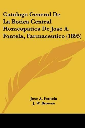 Cover image for Catalogo General de La Botica Central Homeopatica de Jose A. Fontela, Farmaceutico (1895)