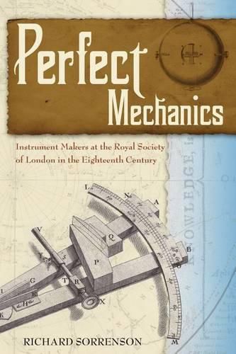 Cover image for Perfect Mechanics: Instrument Makers at the Royal Society of London in the Eighteenth Century