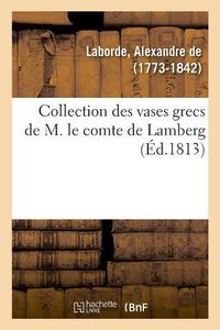 Cover image for Collection Des Vases Grecs de M. Le Comte de Lamberg