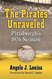 Cover image for The Pirates Unraveled: Pittsburgh's 1926 Season