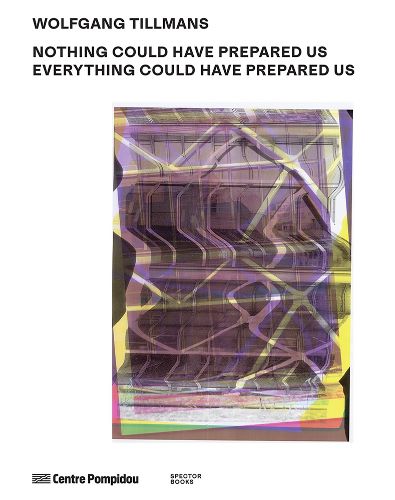 Cover image for Wolfgang Tillmans: Nothing Could Have Prepared Us - Everything Could Have Prepared Us