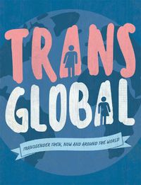 Cover image for Trans Global: Transgender then, now and around the world