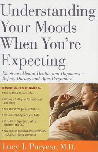 Cover image for Understanding Your Moods When You're Expecting: Emotions, Mental Health, and Happiness -- Before, During, and After Pregnancy