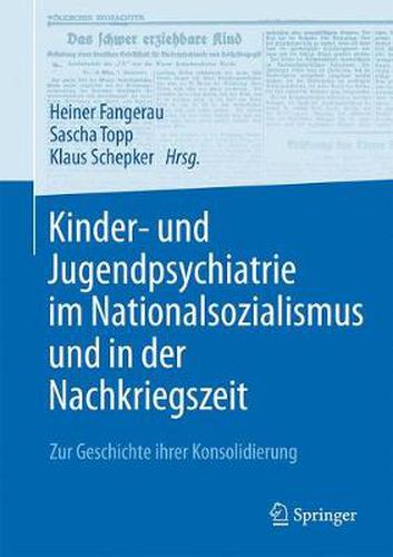 Cover image for Kinder- und Jugendpsychiatrie im Nationalsozialismus und in der Nachkriegszeit: Zur Geschichte ihrer Konsolidierung